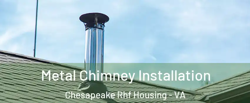 Metal Chimney Installation Chesapeake Rhf Housing - VA