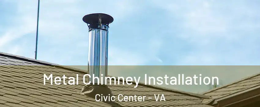 Metal Chimney Installation Civic Center - VA