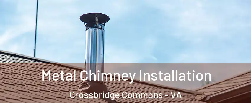 Metal Chimney Installation Crossbridge Commons - VA