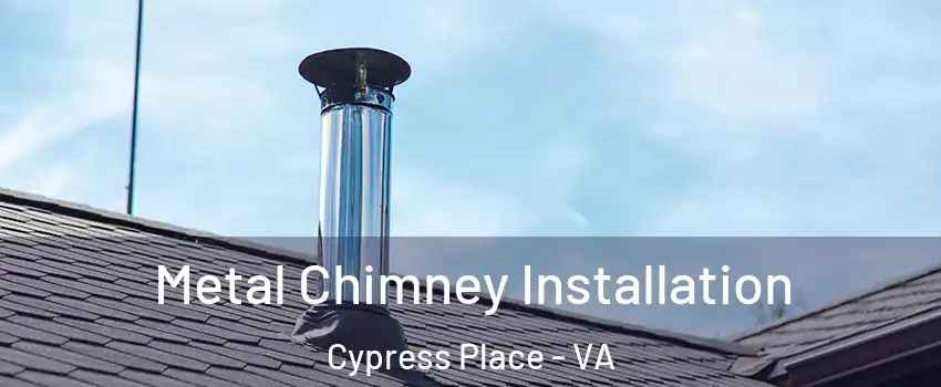 Metal Chimney Installation Cypress Place - VA