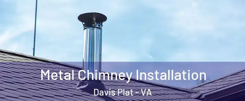Metal Chimney Installation Davis Plat - VA