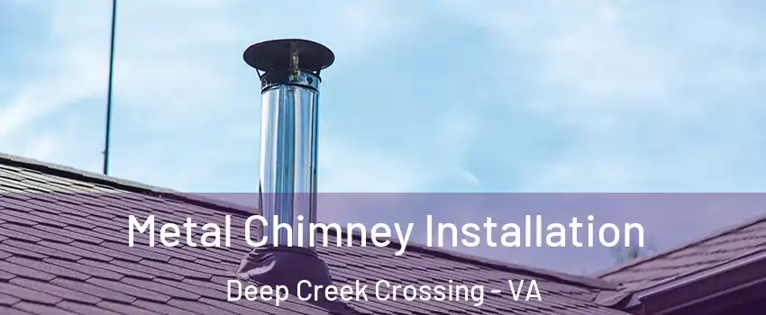 Metal Chimney Installation Deep Creek Crossing - VA