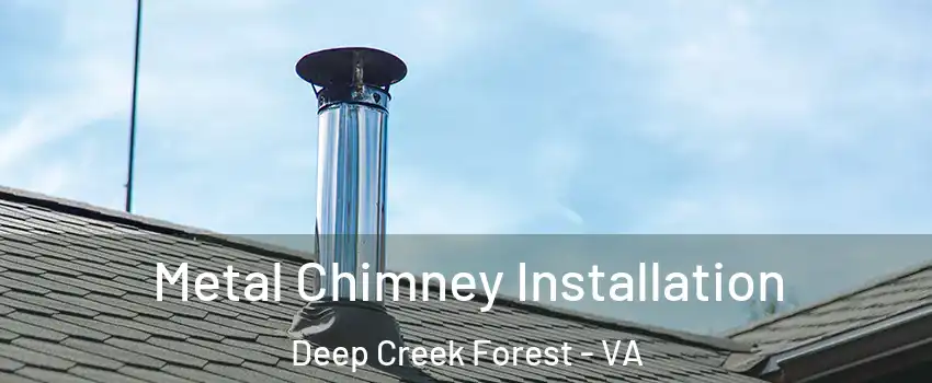 Metal Chimney Installation Deep Creek Forest - VA