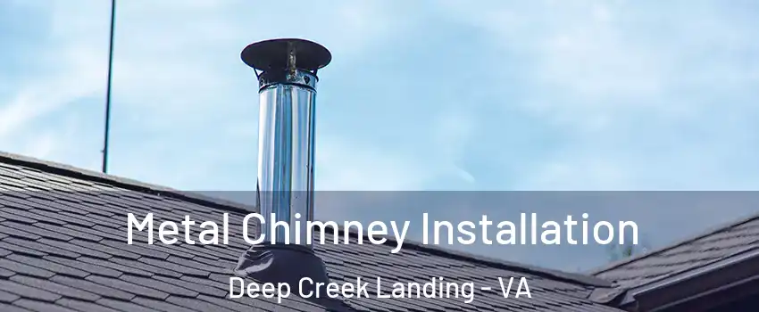 Metal Chimney Installation Deep Creek Landing - VA