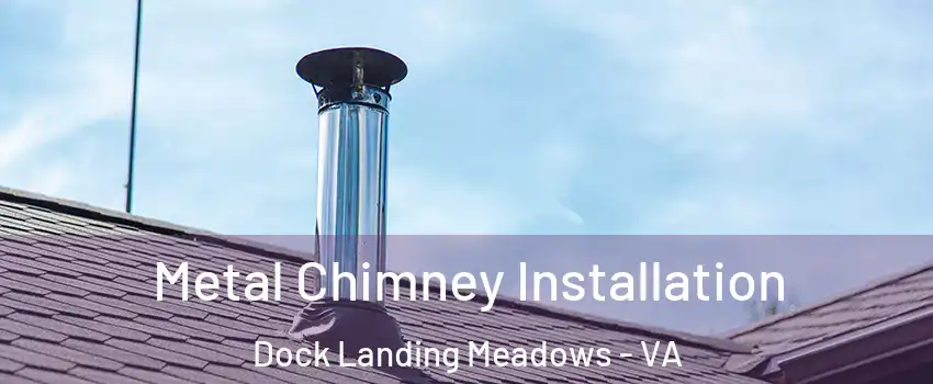 Metal Chimney Installation Dock Landing Meadows - VA