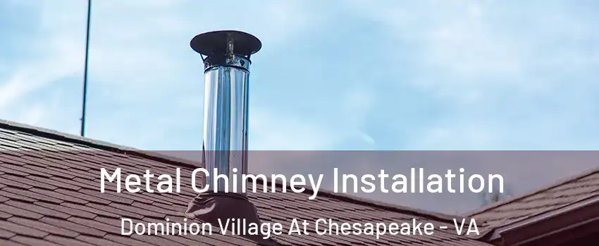 Metal Chimney Installation Dominion Village At Chesapeake - VA