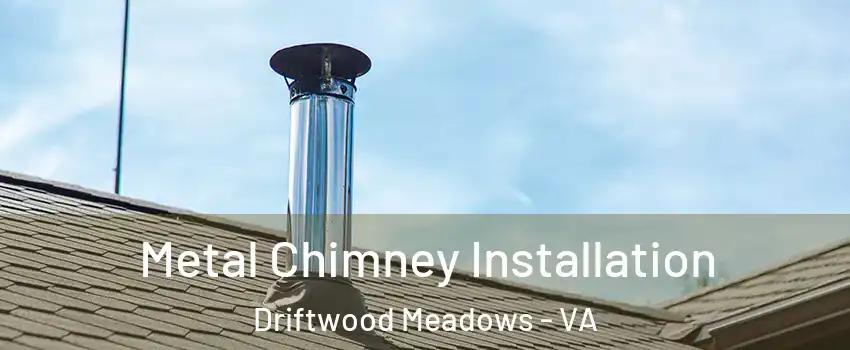 Metal Chimney Installation Driftwood Meadows - VA