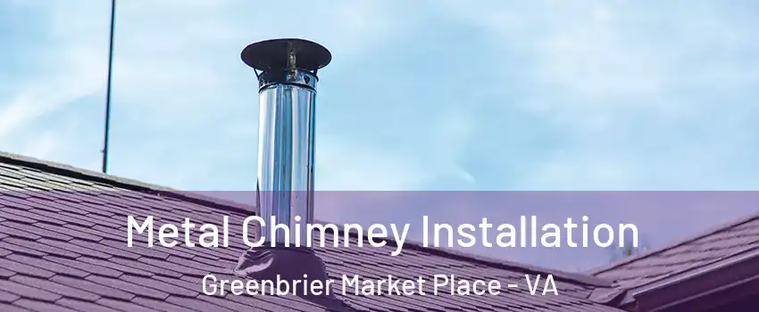 Metal Chimney Installation Greenbrier Market Place - VA