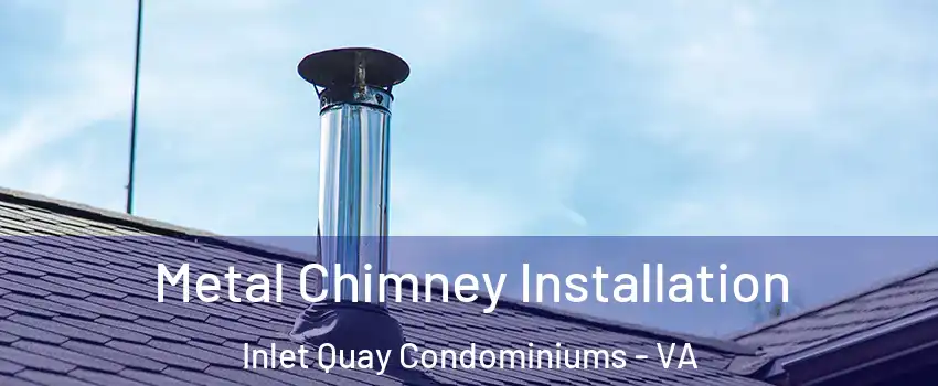 Metal Chimney Installation Inlet Quay Condominiums - VA