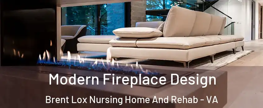 Modern Fireplace Design Brent Lox Nursing Home And Rehab - VA