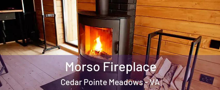 Morso Fireplace Cedar Pointe Meadows - VA