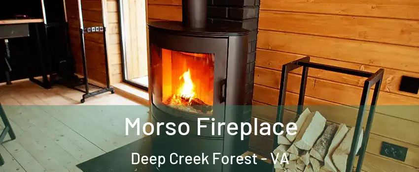 Morso Fireplace Deep Creek Forest - VA