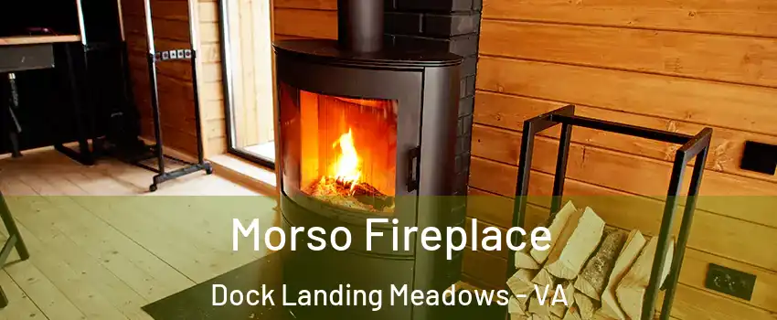 Morso Fireplace Dock Landing Meadows - VA