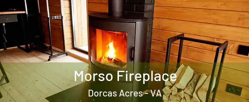 Morso Fireplace Dorcas Acres - VA