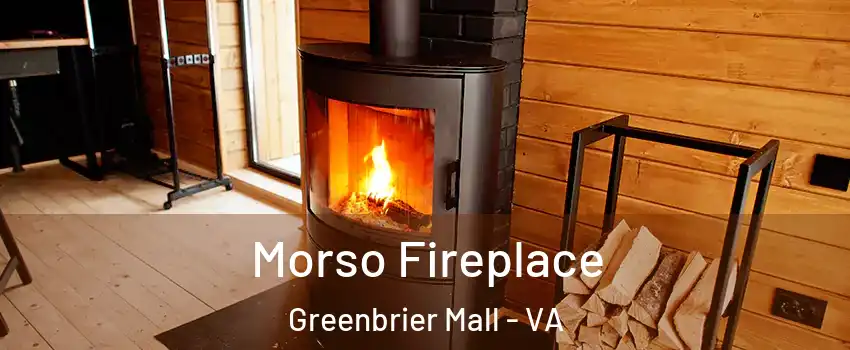 Morso Fireplace Greenbrier Mall - VA