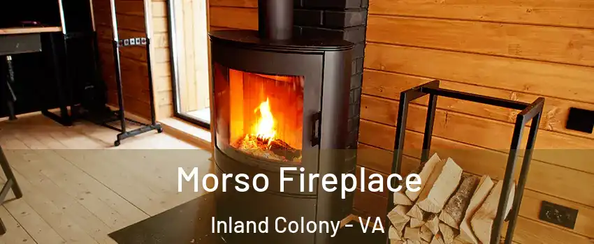 Morso Fireplace Inland Colony - VA