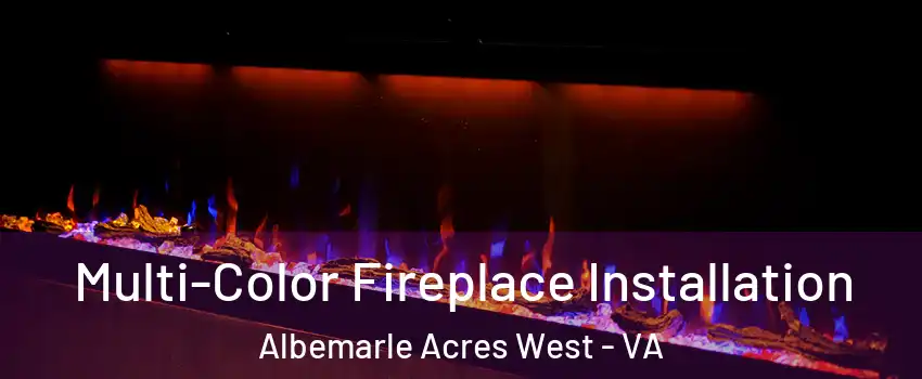 Multi-Color Fireplace Installation Albemarle Acres West - VA