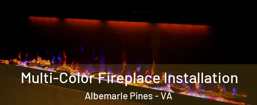 Multi-Color Fireplace Installation Albemarle Pines - VA