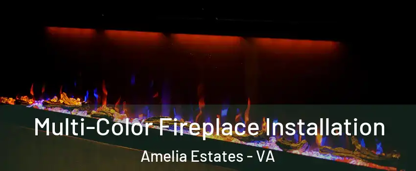 Multi-Color Fireplace Installation Amelia Estates - VA