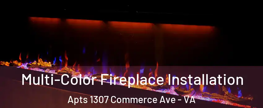 Multi-Color Fireplace Installation Apts 1307 Commerce Ave - VA