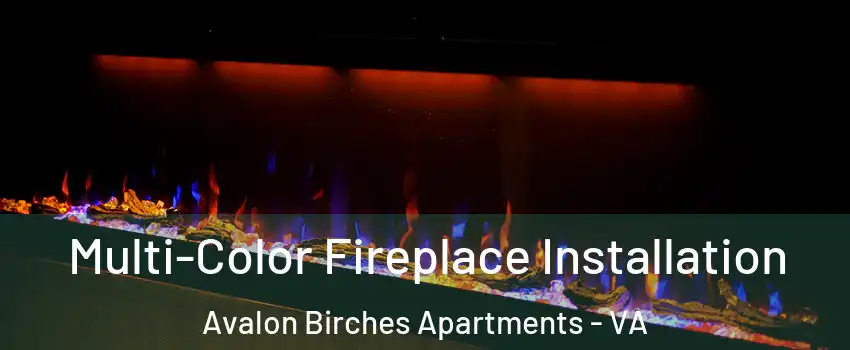 Multi-Color Fireplace Installation Avalon Birches Apartments - VA