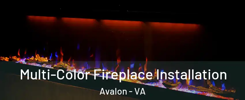 Multi-Color Fireplace Installation Avalon - VA