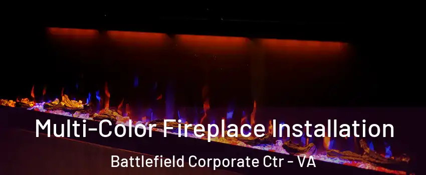 Multi-Color Fireplace Installation Battlefield Corporate Ctr - VA