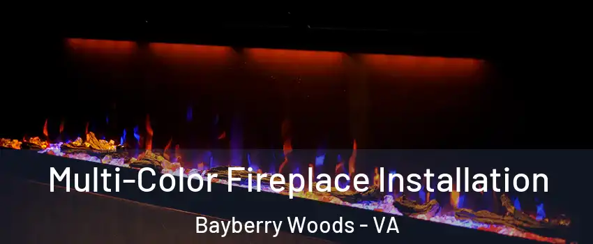 Multi-Color Fireplace Installation Bayberry Woods - VA