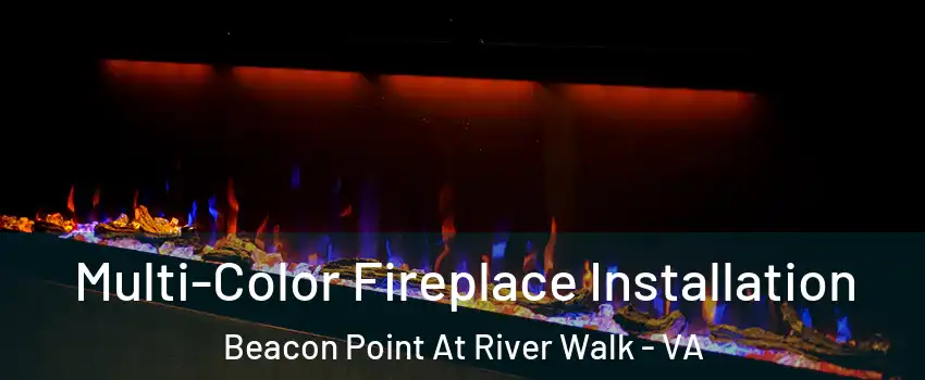 Multi-Color Fireplace Installation Beacon Point At River Walk - VA
