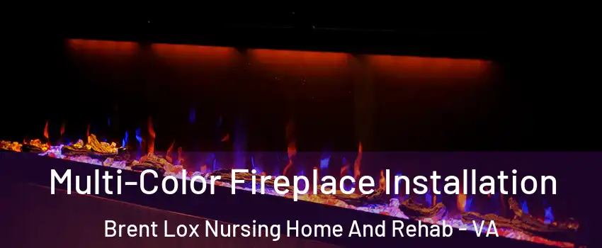 Multi-Color Fireplace Installation Brent Lox Nursing Home And Rehab - VA