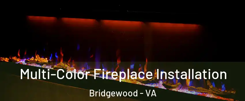 Multi-Color Fireplace Installation Bridgewood - VA