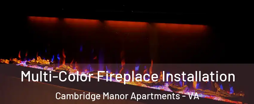 Multi-Color Fireplace Installation Cambridge Manor Apartments - VA
