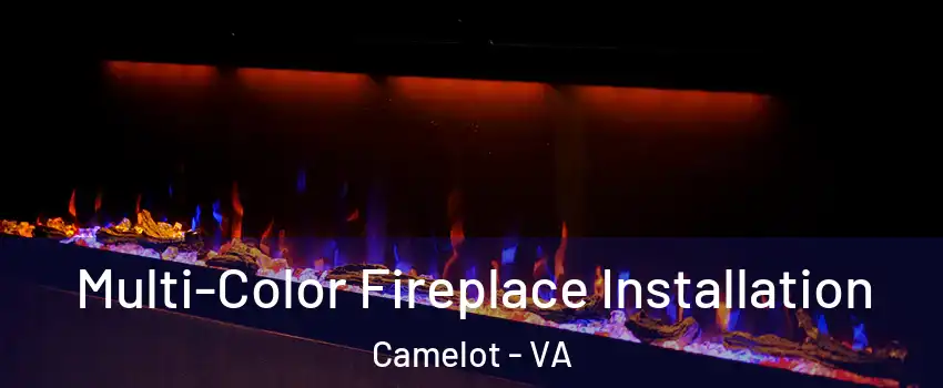 Multi-Color Fireplace Installation Camelot - VA