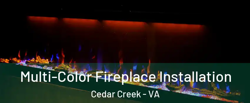 Multi-Color Fireplace Installation Cedar Creek - VA