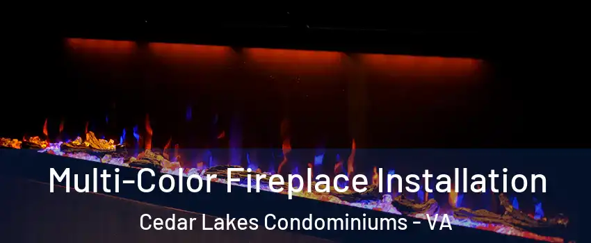 Multi-Color Fireplace Installation Cedar Lakes Condominiums - VA