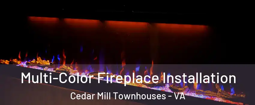 Multi-Color Fireplace Installation Cedar Mill Townhouses - VA