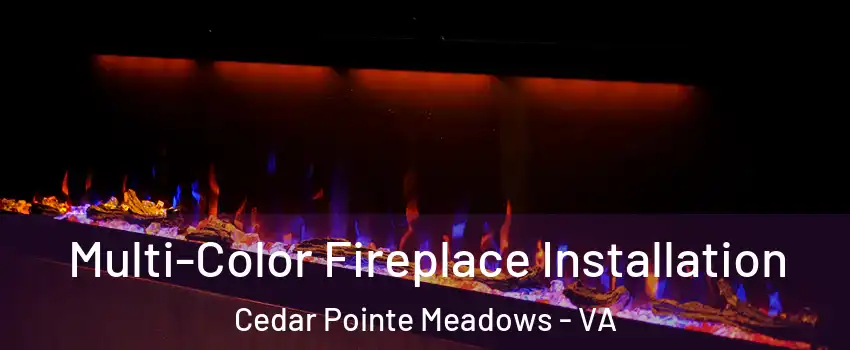 Multi-Color Fireplace Installation Cedar Pointe Meadows - VA