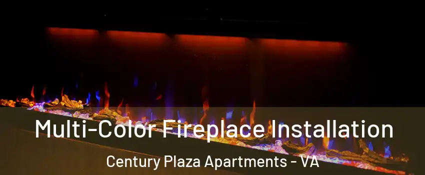 Multi-Color Fireplace Installation Century Plaza Apartments - VA