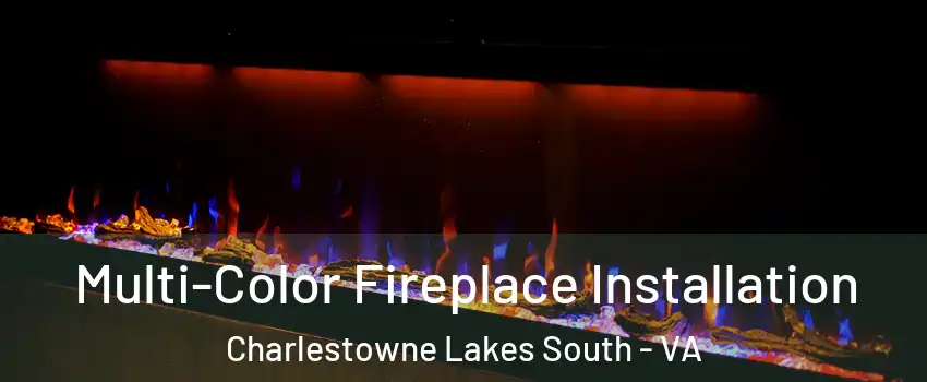 Multi-Color Fireplace Installation Charlestowne Lakes South - VA