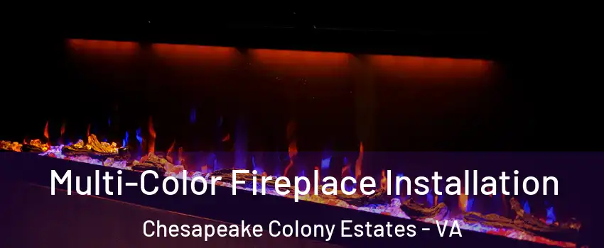 Multi-Color Fireplace Installation Chesapeake Colony Estates - VA
