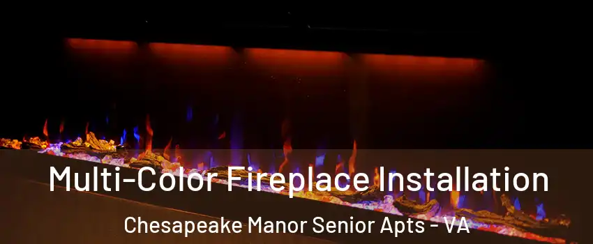 Multi-Color Fireplace Installation Chesapeake Manor Senior Apts - VA