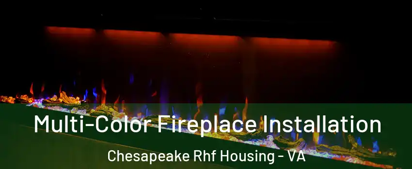 Multi-Color Fireplace Installation Chesapeake Rhf Housing - VA