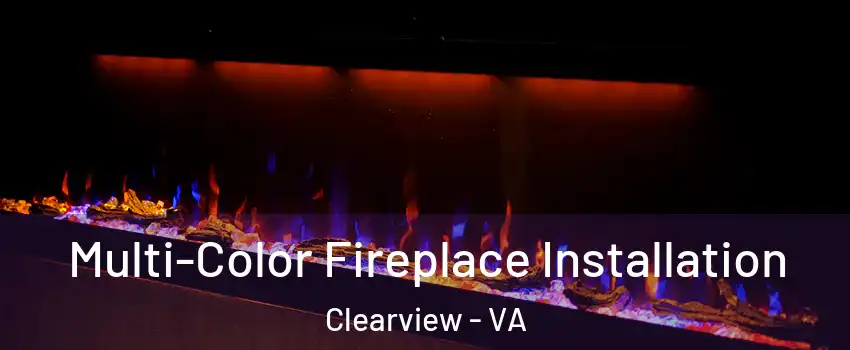 Multi-Color Fireplace Installation Clearview - VA