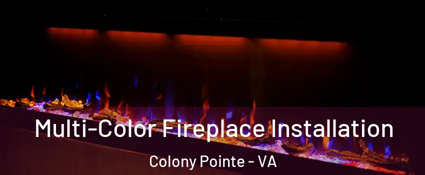 Multi-Color Fireplace Installation Colony Pointe - VA