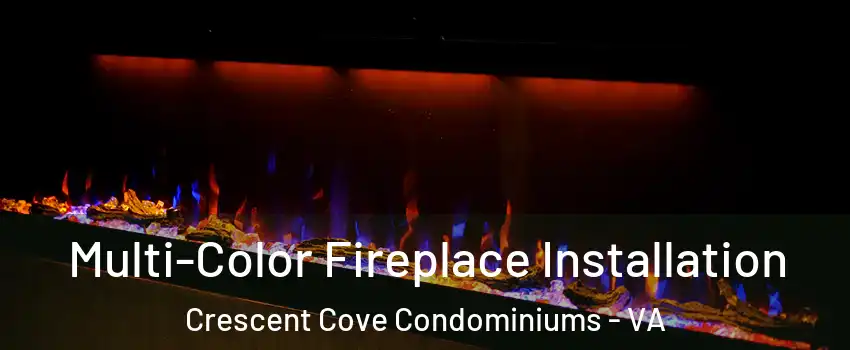 Multi-Color Fireplace Installation Crescent Cove Condominiums - VA
