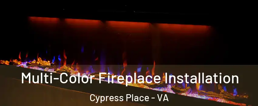 Multi-Color Fireplace Installation Cypress Place - VA