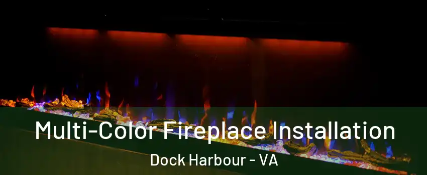 Multi-Color Fireplace Installation Dock Harbour - VA