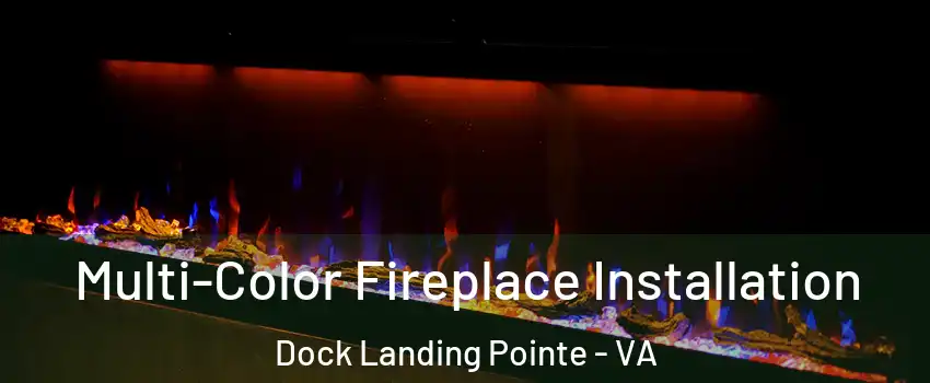 Multi-Color Fireplace Installation Dock Landing Pointe - VA