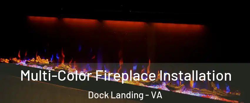 Multi-Color Fireplace Installation Dock Landing - VA