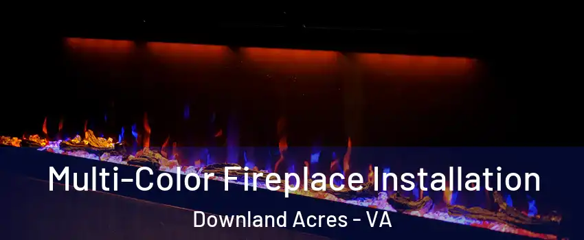 Multi-Color Fireplace Installation Downland Acres - VA